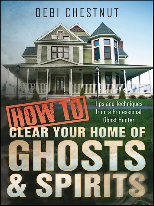 Title details for How to Clear Your Home of Ghosts & Spirits by Debi Chestnut - Available